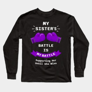 My Sister's Battle Is My Battle Supporting Her Until She Wins Long Sleeve T-Shirt